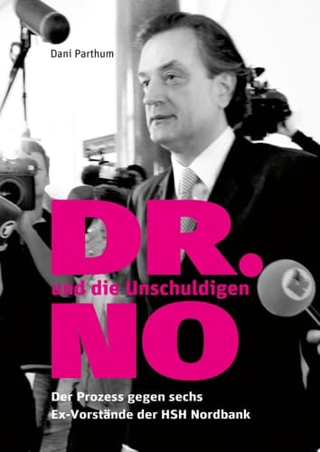 DR. NO und die Unschuldigen Der Prozess gegen sechs Ex-Vorstände der HSH Nordbank