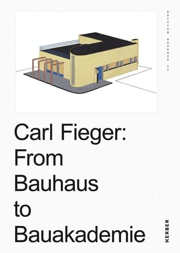 Carl Fieger From Bauhaus to Bauakademie