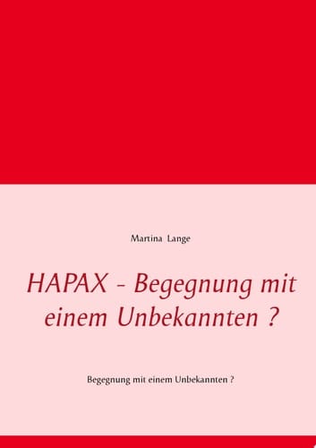 HAPAX - Begegnung mit einem Unbekannten ? Begegnung mit einem Unbekannten ?