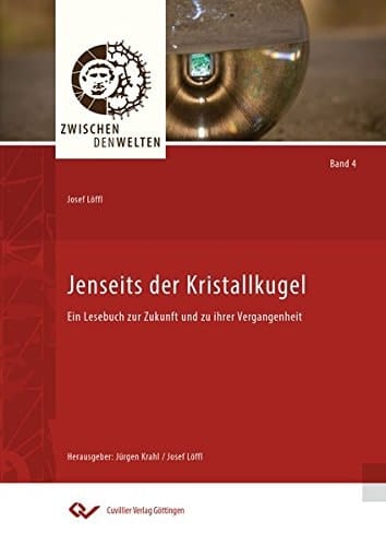 Jenseits der Kristallkugel ein Lesebuch zur Zukunft und zu ihrer Vergangenheit