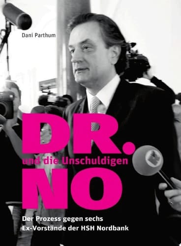 DR. NO und die Unschuldigen Der Prozess gegen sechs Ex-Vorstände der HSH Nordbank