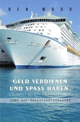 Jobs auf Kreuzfahrtschiffen - Geld verdienen und Spass haben Die Welt sehen, mehr erleben