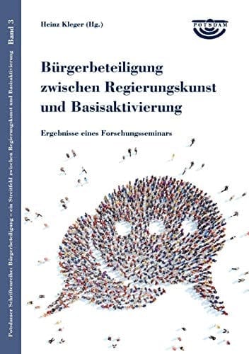 Bürgerbeteiligung zwischen Regierungskunst und Basisaktivierung Ergebnisse eines Forschungsseminars