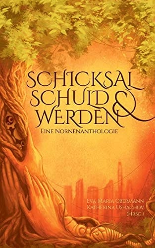 Schicksal, Schuld & Werden Eine Nornenanthologie