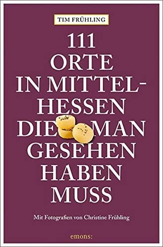 111 Orte in Mittelhessen, die man gesehen haben muss