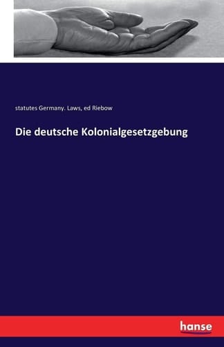 Die deutsche Kolonialgesetzgebung