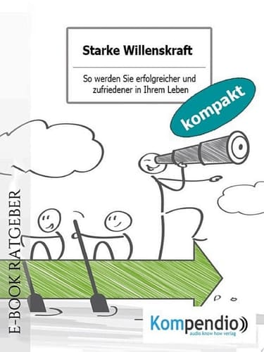 Starke Willenskraft So werden Sie erfolgreicher und zufriedener in Ihrem Leben