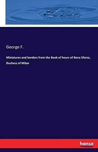 Miniatures and Borders from the Book of Hours of Bona Sforza, Duchess of Milan
