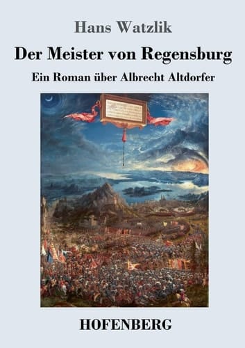 Der Meister von Regensburg Ein Roman über Albrecht Altdorfer