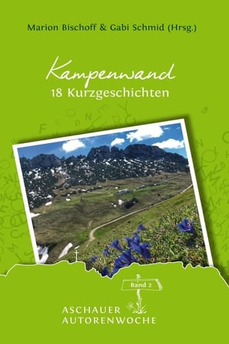Kampenwand: 18 Kurzgeschichten (Aschauer Autorenwoche - Anthologie 2) (German Edition)