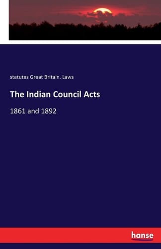 The Indian Council Acts 1861 and 1892