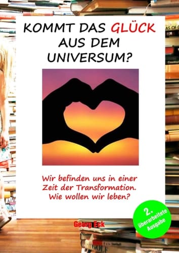 Kommt das Glück aus dem Universum? Wir befinden uns in einer Zeit der Transformation. Wie wollen wir leben?