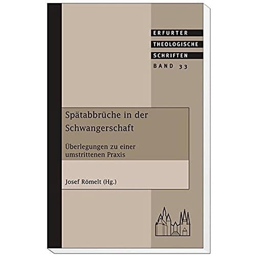 Spätabbrüche der Schwangerschaft Überlegungen zu einer umstrittenen Praxis