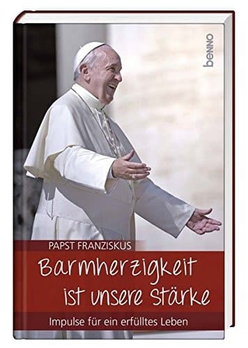 Barmherzigkeit ist unsere Stärke Impulse für ein erfülltes Leben