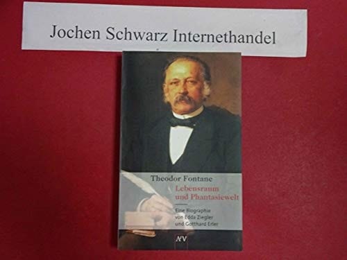 Theodor Fontane Lebensraum und Phantasiewelt : eine Biographie
