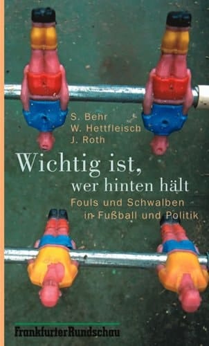 Wichtig ist, wer hinten hält Fouls und Schwalben in Fussball und Politik