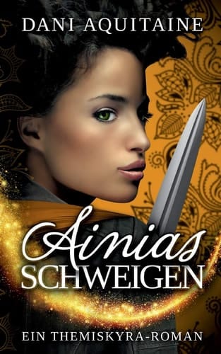 Ainias Schweigen Band 3 - Ein Themiskyra-Roman