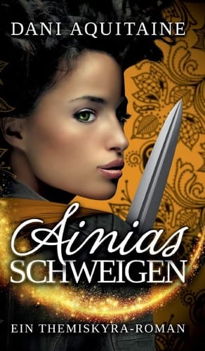 Ainias Schweigen Band 3 - Ein Themiskyra-Roman