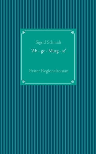 "Ab - ge - Murg - st"