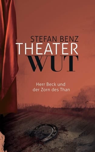 Theaterwut Herr Beck und der Zorn des Than