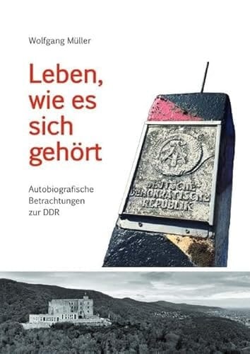 Leben, wie es sich gehört Autobiografische Betrachtungen zur DDR