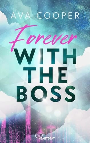 Forever with the Boss Eine spicy und romantische CEO-Office-Romance