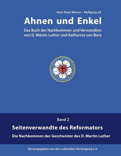 Ahnen und Enkel Das Buch der Nachkommen und Verwandten von D.Martin Luther und Katharina von Bora (Band 2)