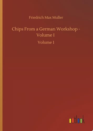 Chips From a German Workshop - Volume I Volume 1