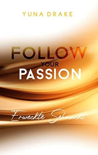 Follow your Passion Erweckte Sehnsucht