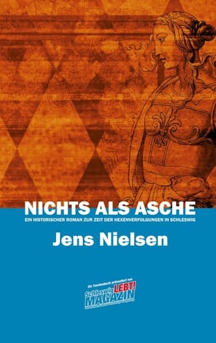 Nichts als Asche Ein historischer Roman zur Zeit der Hexenverfolgungen in Schleswig