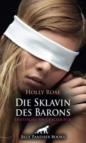 Die Sklavin des Barons | Erotische SM-Geschichte + 1 weitere Geschichte: Wird der steinreiche Baron ihre Unterwerfung gutheißen?