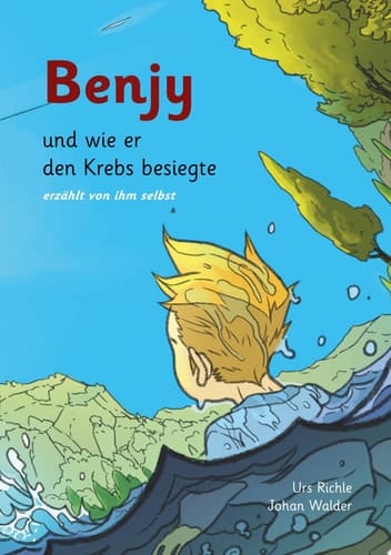 Benjy, und wie er den Krebs besiegte, erzählt von ihm selbst