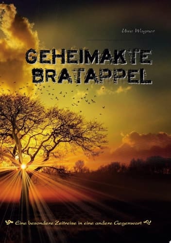 Geheimakte Bratappel Eine besondere Zeitreise in eine andere Gegenwart