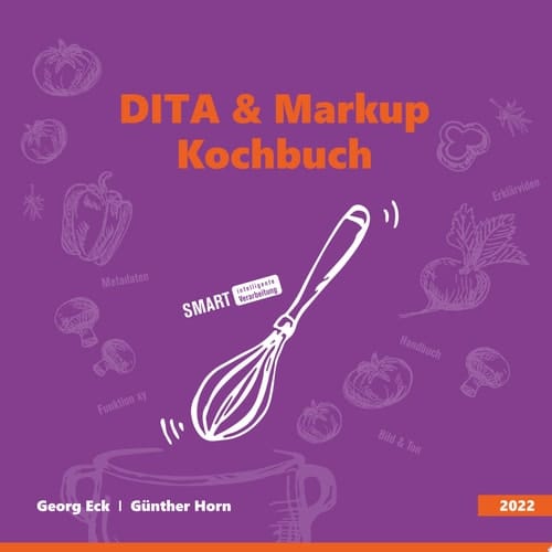 DITA & Markup Kochbuch Mit guten Zutaten, neuen Rezepturen, zur richtigen Information.