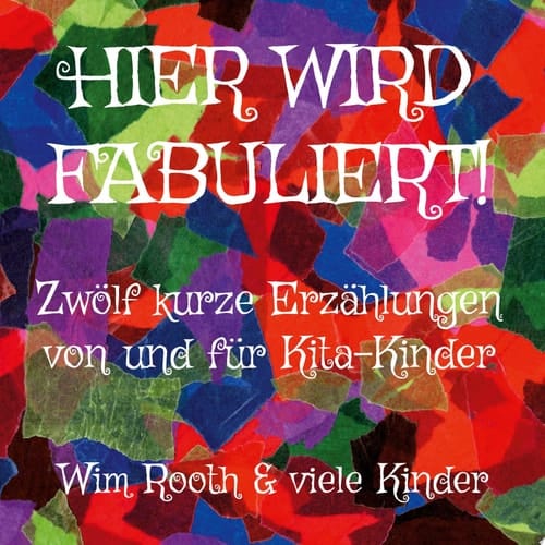 Hier wird fabuliert! Zwölf kurze Erzählungen von und für Kita-Kinder