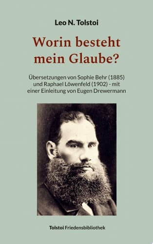 Worin besteht mein Glaube? Übersetzungen von Sophie Behr (1885) und Raphael Löwenfeld (1902) - mit einer Einleitung von Eugen Drewermann