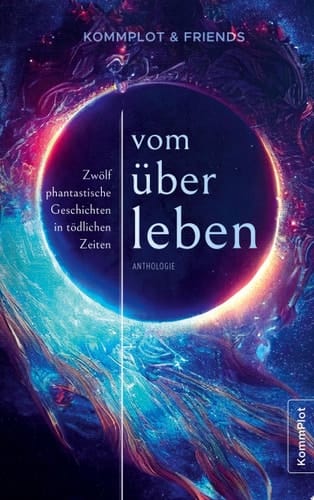 Vom Überleben Zwölf phantastische Geschichten in tödlichen Zeiten