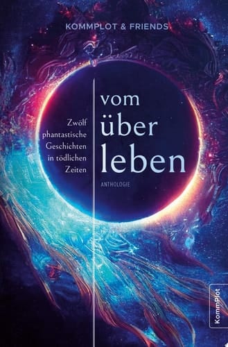 Vom Überleben Zwölf phantastische Geschichten in tödlichen Zeiten