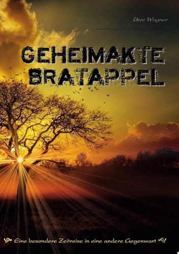 Geheimakte Bratappel Eine Zeitreise in eine andere Gegenwart