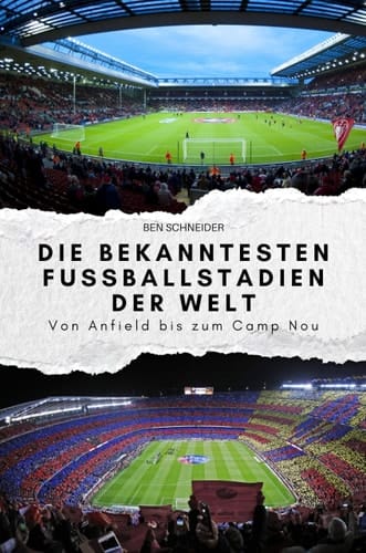 Die bekanntesten Fußballstadien der Welt: Von Anfield bis zum Camp Nou. Das perfekte Geschenk für Männer und Frauen zu Weihnachten und Geburtstag (German Edition)