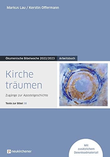 Kirche träumen Arbeitsbuch - Zugänge zur Apostelgeschichte - Texte zur Bibel 38 - Ökumenische Bibelwoche 2022/2023