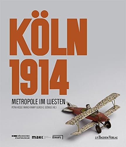 Köln 1914 Metropole im Westen