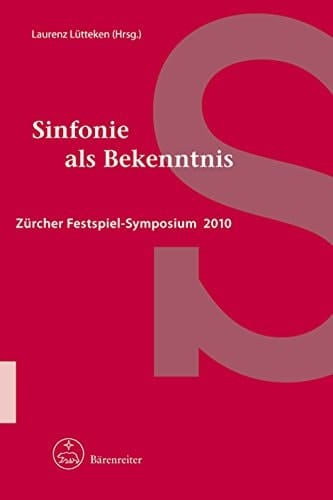 Sinfonie als Bekenntnis Zürcher Festspiel-Symposium 2010