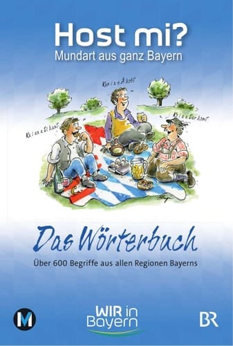 Host mi? Mundart aus ganz Bayern : das Wörterbuch : über 600 Begriffe aus allen Regionen Bayerns