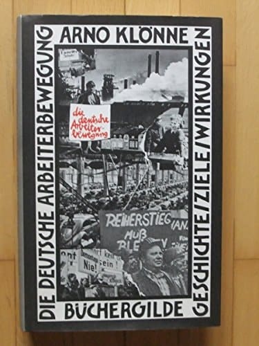 Die deutsche Arbeiterbewegung : Geschichte - Ziele - Wirkungen.