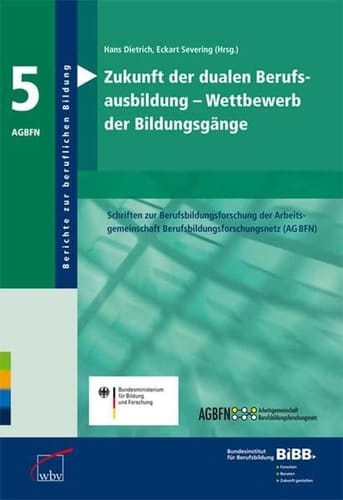 Zukunft der dualen Berufsausbildung - Wettbewerb der Bildungsgänge Schriften zur Berufsbildungsforschung der Arbeitsgemeinschaft Berufsbildungsforschungsnetz (AG BFN)