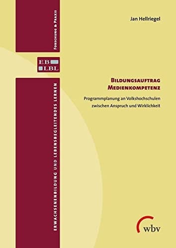 Bildungsauftrag Medienkompetenz Programmplanung an Volkshochschulen zwischen Anspruch und Wirklichkeit