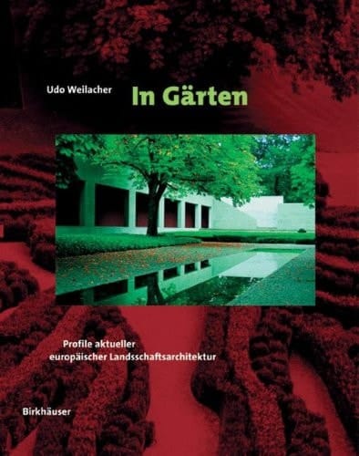 In Gärten Profile aktueller europäischer Landschaftsarchitektur
