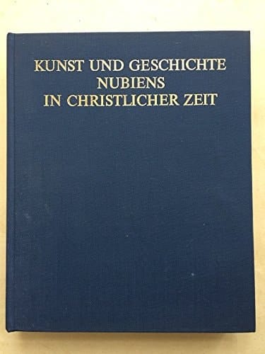 Kunst und Geschichte Nubiens in christlicher Zeit;: Ergebnisse und Probleme auf Grund der jüngsten Ausgrabungen, (German Edition)