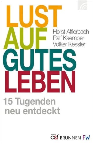 Lust auf gutes Leben 15 Tugenden neu entdeckt